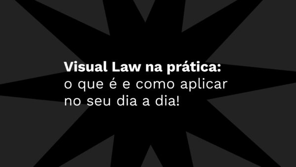 Visual Law na prática:  o que é e como aplicar  no seu dia a dia!