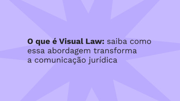 Descubra o que é Visual Law, sua relação com Legal Design e como essas abordagens inovam a comunicação jurídica, tornando o Direito mais acessível e eficiente.