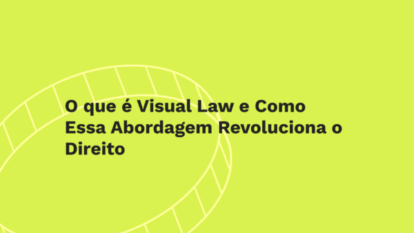 O que é Visual Law e Como Essa Abordagem Revoluciona o Direito