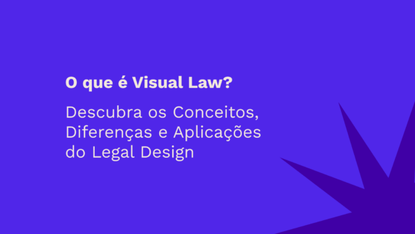 O que é Visual Law? Descubra os Conceitos, Diferenças e Aplicações do Legal Design